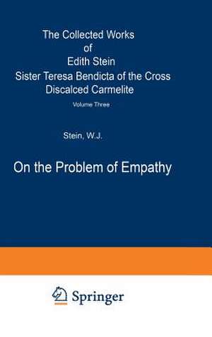 On the Problem of Empathy: The Collected Works of Edith Stein Sister Teresa Bendicta of the Cross Discalced Carmelite Volume Three de W.J. Stein