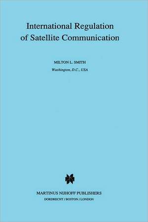 International Regulation of Satellite Communication de Milton Smith