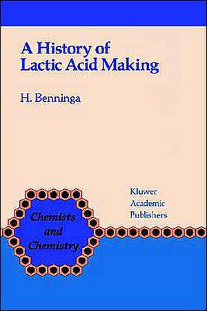 A History of Lactic Acid Making: A Chapter in the History of Biotechnology de H. Benninga