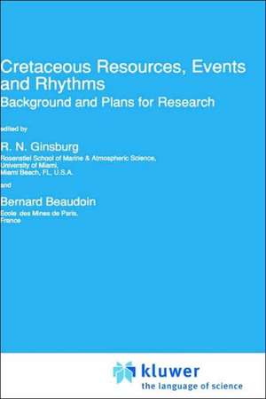 Cretaceous Resources, Events and Rhythms: Background and Plans for Research de Robert N. Ginsburg