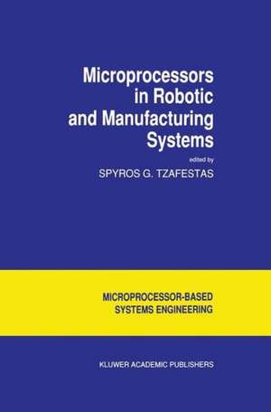 Microprocessors in Robotic and Manufacturing Systems de S.G. Tzafestas