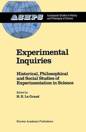 Experimental Inquiries: Historical, Philosophical and Social Studies of Experimentation in Science de H.E. Le Grand