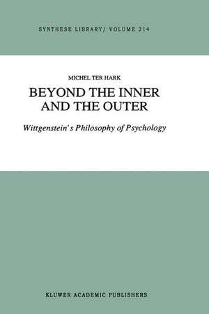 Beyond the Inner and the Outer: Wittgenstein’s Philosophy of Psychology de M. ter Hark