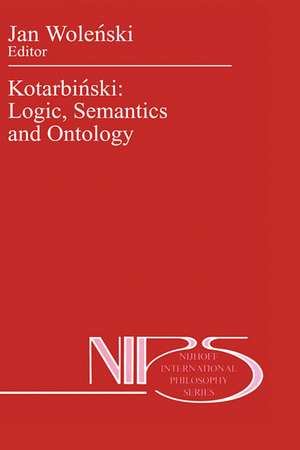 Kotarbiński: Logic, Semantics and Ontology de Jan Wolenski