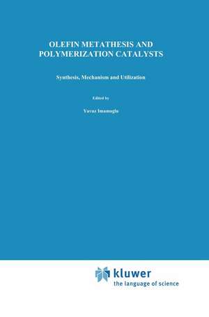 Olefin Metathesis and Polymerization Catalysts: Synthesis, Mechanism and Utilization de Yavuz Imamogammalu