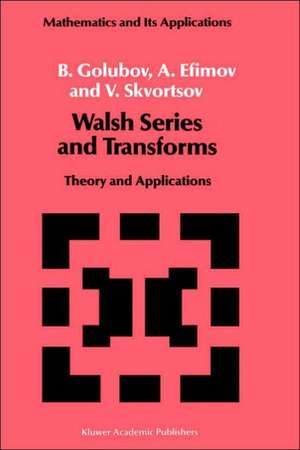 Walsh Series and Transforms: Theory and Applications de B. Golubov