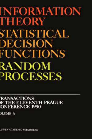 Information Theory, Statistical Decision Functions, Random Processes: Transactions of the Eleventh Prague Conference 1990 (Volume A + B) de Stanislav Kubík