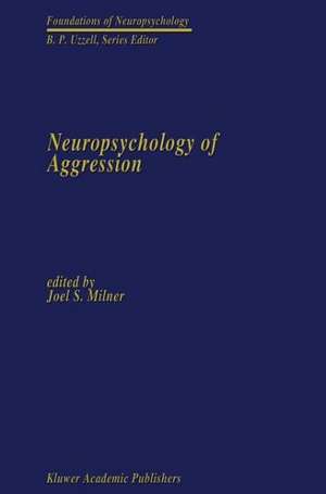 Neuropsychology of Aggression de Joel S. Milner