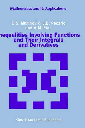 Inequalities Involving Functions and Their Integrals and Derivatives de Dragoslav S. Mitrinovic