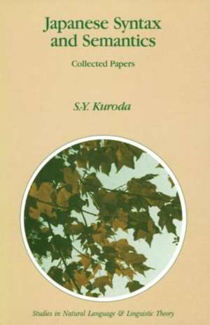 Japanese Syntax and Semantics: Collected Papers de S. -Y Kuroda