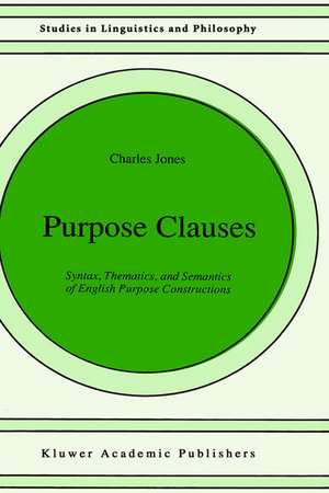 Purpose Clauses: Syntax, Thematics, and Semantics of English Purpose Constructions de C. Jones