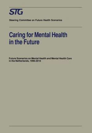 Caring for Mental Health in the Future: Future Scenarios on Mental Health and Mental Health Care in the Netherlands 1990–2010 de Scenario Committee on Mental Health and Mental Health Care