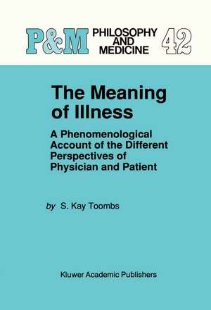 The Meaning of Illness: A Phenomenological Account of the Different Perspectives of Physician and Patient de S. Kay Toombs