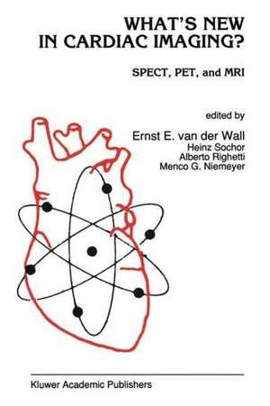 What’s New in Cardiac Imaging?: SPECT, PET, and MRI de Ernst E. van der Wall