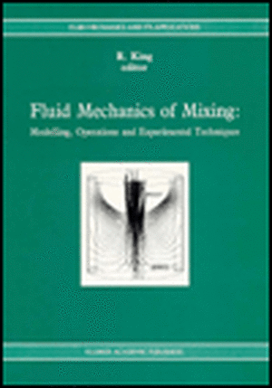 Fluid Mechanics of Mixing: Modelling, Operations and Experimental Techniques de R. King