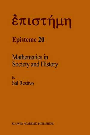 Mathematics in Society and History: Sociological Inquiries de Sal P. Restivo