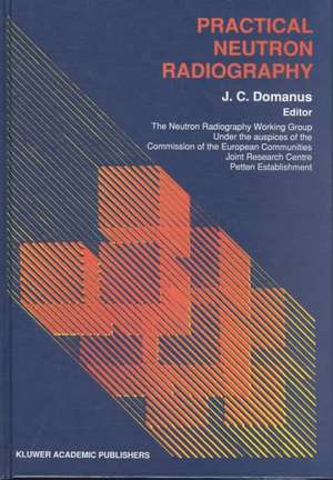 Practical Neutron Radiography de J.C. Domanus