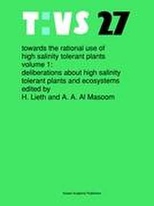 Towards the rational use of high salinity tolerant plants: Vol 1: Deliberations about High Salinity Tolerant Plants and Ecosystems de Helmut Lieth