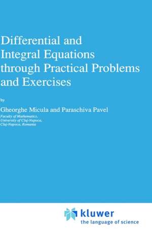 Differential and Integral Equations through Practical Problems and Exercises de G. Micula