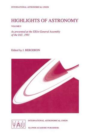 Highlights of Astronomy, Volume 9: As Presented at the Xxist General Assembly of the Iau, Buenos Aires de Jacqueline Bergeron