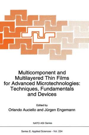 Multicomponent and Multilayered Thin Films for Advanced Microtechnologies: Techniques, Fundamentals and Devices de O. Auciello