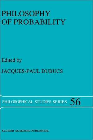 Philosophy of Probability de J.P. Dubucs