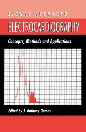 Signal Averaged Electrocardiography: Concepts, Methods and Applications de J.A. Gomes