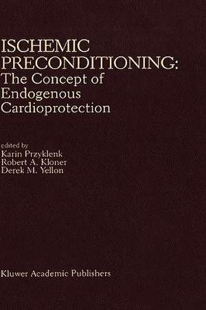 Ischemic Preconditioning: The Concept of Endogenous Cardioprotection de Karin Przyklenk