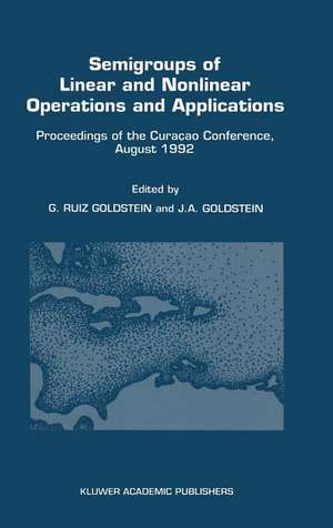 Semigroups of Linear and Nonlinear Operations and Applications: Proceedings of the Curaçao Conference, August 1992 de Gisèle Ruiz Goldstein