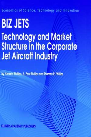 Biz Jets: Technology and Market Structure in the Corporate Jet Aircraft Industry de Almarin Phillips