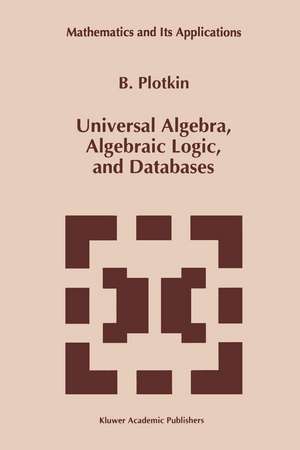 Universal Algebra, Algebraic Logic, and Databases de B. Plotkin