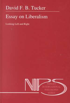 Essay on Liberalism: Looking Left and Right de D. F. B. Tucker