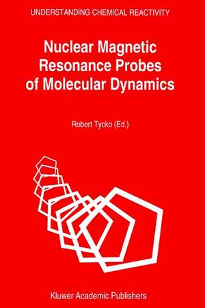 Nuclear Magnetic Resonance Probes of Molecular Dynamics de R. Tycko