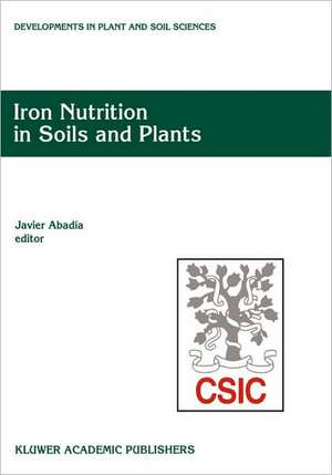 Iron Nutrition in Soils and Plants: Proceedings of the Seventh International Symposium on Iron Nutrition and Interactions in Plants, June 27–July 2, 1993, Zaragoza, Spain de Javier Abadía