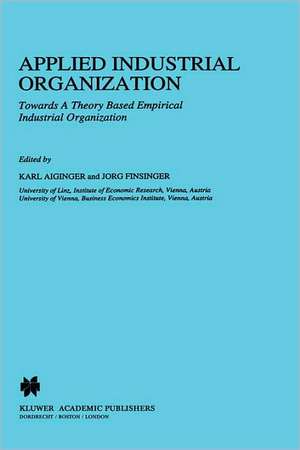 Applied Industrial Organization: Towards a Theory-Based Empirical Industrial Organization de Karl Aiginger