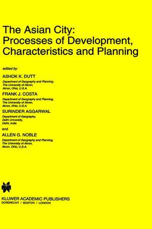 The Asian City: Processes of Development, Characteristics and Planning de Ashok K. Dutt