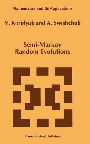 Semi-Markov Random Evolutions de Vladimir S. Korolyuk