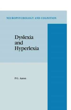 Dyslexia and Hyperlexia: Diagnosis and Management of Developmental Reading Disabilities de P. G. Aaron