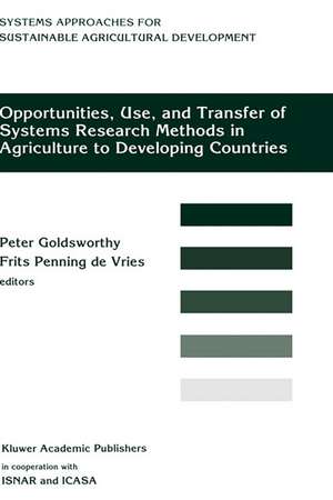 Opportunities, Use, And Transfer Of Systems Research Methods In Agriculture To Developing Countries: Proceedings of an international workshop on systems research methods in agriculture in developing countries, 22-24 November 1993, ISNAR, The Hague de Peter Goldsworthy