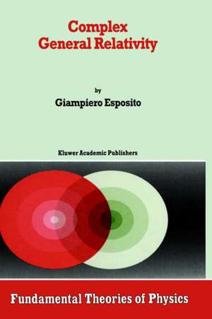 Complex General Relativity de Giampiero Esposito