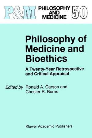 Philosophy of Medicine and Bioethics: A Twenty-Year Retrospective and Critical Appraisal de Ronald A. Carson