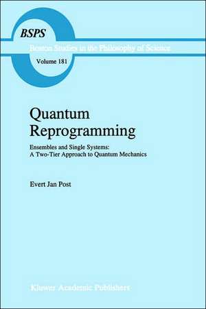 Quantum Reprogramming: Ensembles and Single Systems: A Two-Tier Approach to Quantum Mechanics de E.J. Post