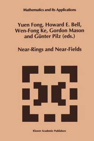 Near-Rings and Near-Fields: Proceedings of the Conference on Near-Rings and Near-Fields Fredericton, New Brunswick, Canada, July 18–24, 1993 de Yuen Fong