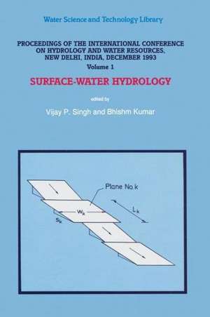 Proceedings of the International Conference on Hydrology and Water Resources, New Delhi, India, December 1993: Surface-Water Hydrologyvolume 1subsurfa de V. P. Singh