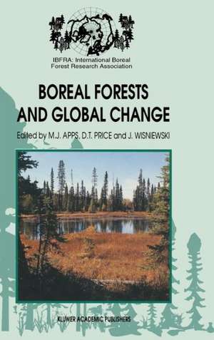 Boreal Forests and Global Change: Peer-reviewed manuscripts selected from the International Boreal Forest Research Association Conference, held in Saskatoon, Saskatchewan, Canada, September 25–30, 1994 de Michael J. Apps