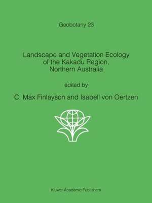 Landscape and Vegetation Ecology of the Kakadu Region, Northern Australia de C.M. Finlayson