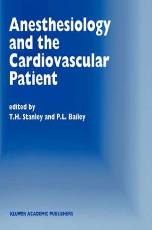 Anesthesiology and the Cardiovascular Patient: Papers presented at the 41st Annual Postgraduate Course in Anesthesiology, February 1996 de T.H. Stanley