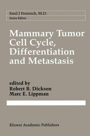 Mammary Tumor Cell Cycle, Differentiation, and Metastasis: Advances in Cellular and Molecular Biology of Breast Cancer de Robert B. Dickson