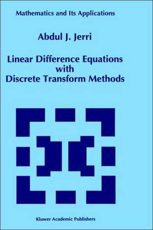 Linear Difference Equations with Discrete Transform Methods de A.J. Jerri