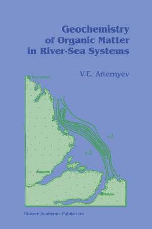 Geochemistry of Organic Matter in River-Sea Systems de V.E. Artemyev